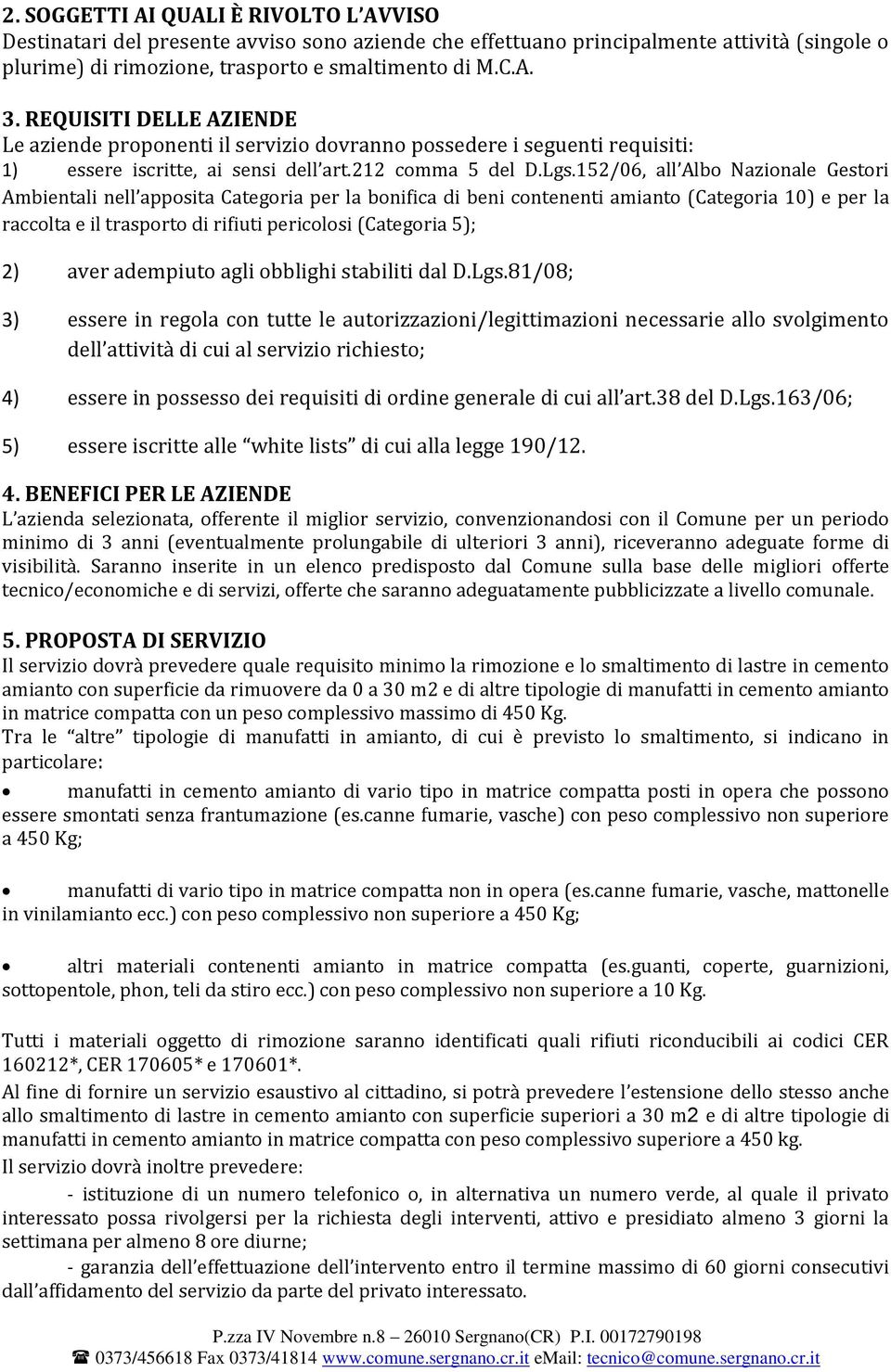 152/06, all Albo Nazionale Gestori Ambientali nell apposita Categoria per la bonifica di beni contenenti amianto (Categoria 10) e per la raccolta e il trasporto di rifiuti pericolosi (Categoria 5);