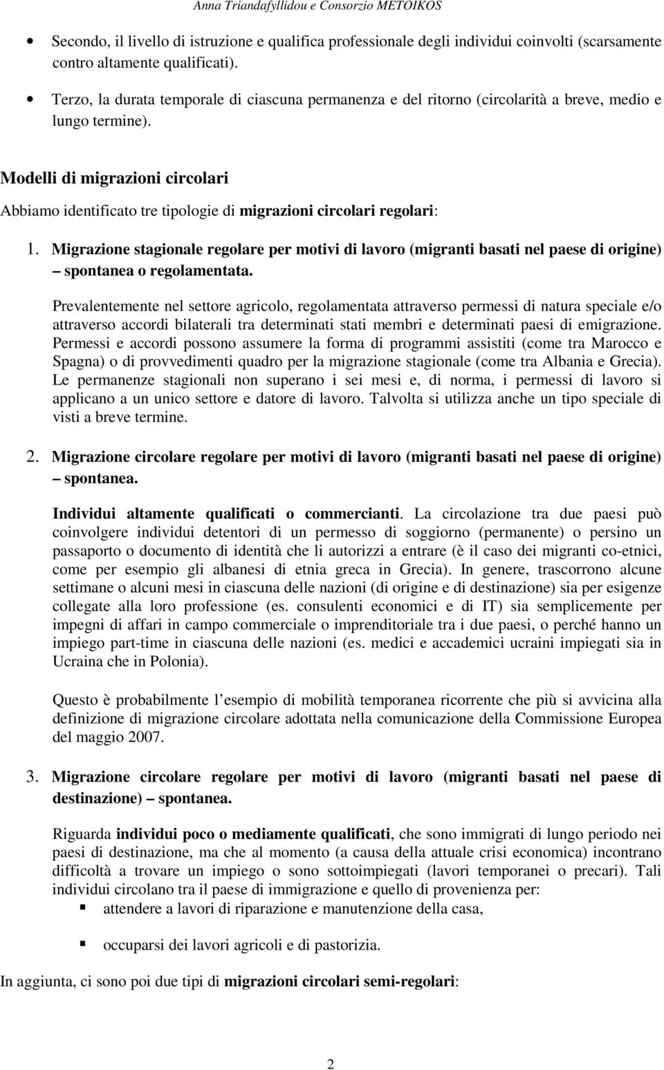 Modelli di migrazioni circolari Abbiamo identificato tre tipologie di migrazioni circolari regolari: 1.