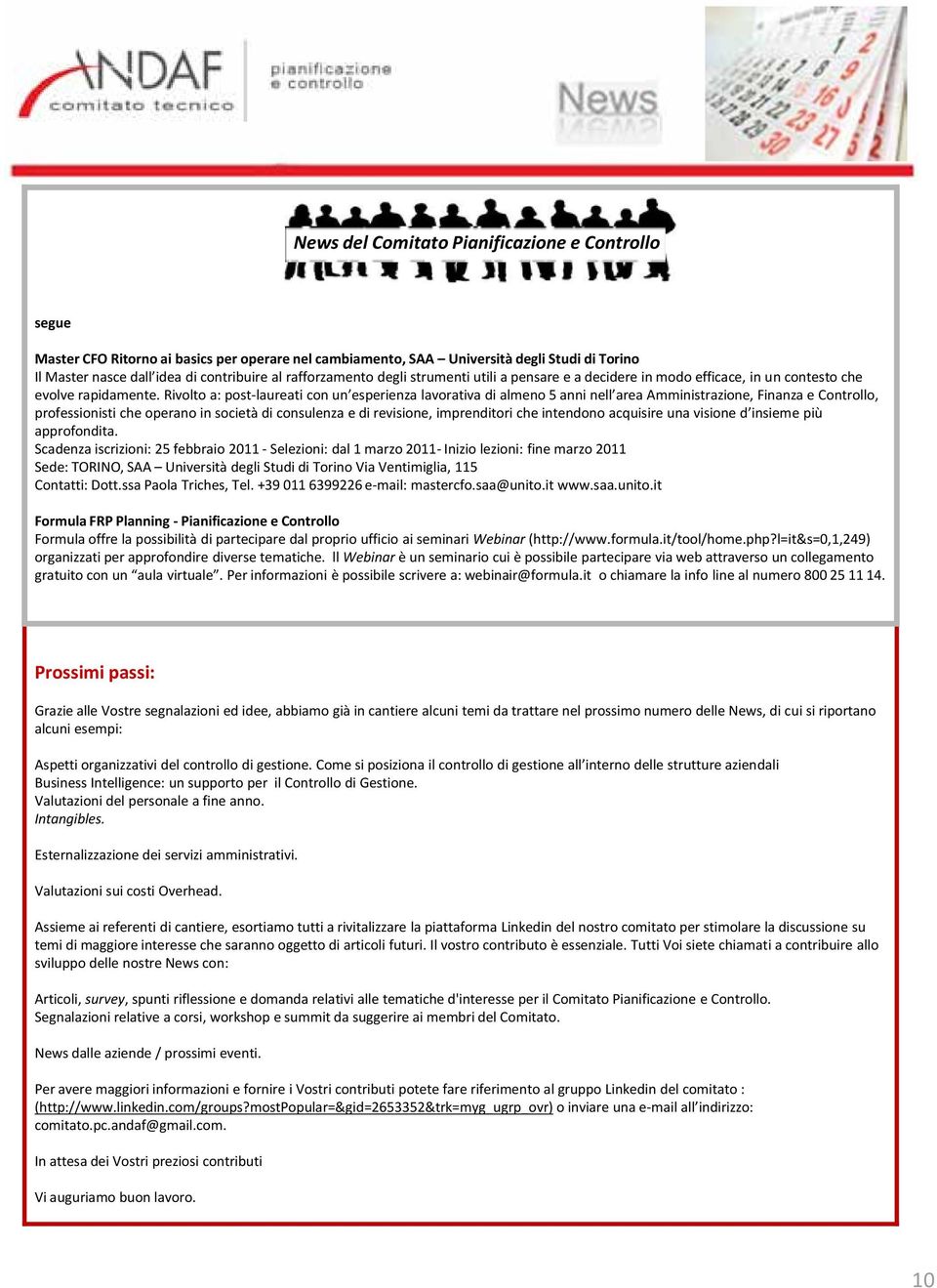 Rivolto a: post-laureati con un esperienza lavorativa di almeno 5 anni nell area Amministrazione, Finanza e Controllo, professionisti che operano in società di consulenza e di revisione, imprenditori