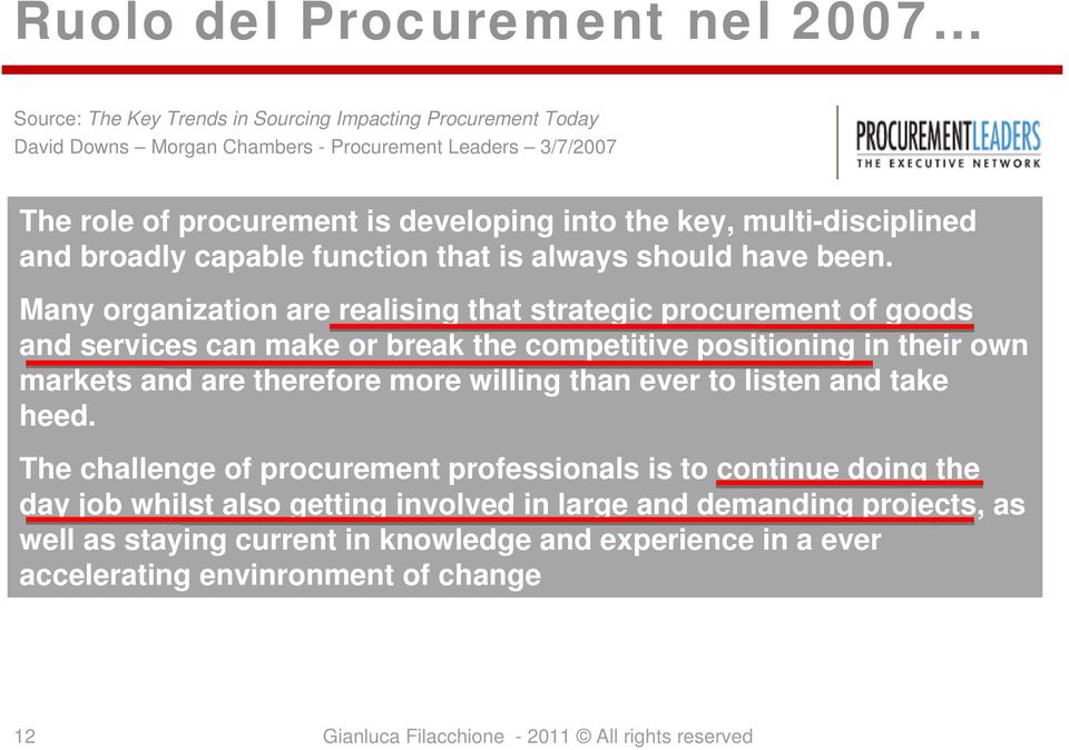 Many organization are realising that strategic procurement of goods and services can make or break the competitive positioning in their own markets and are therefore more willing than