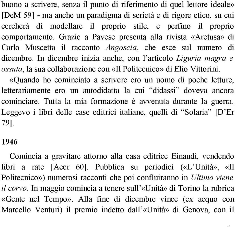 In dicembre inizia anche, con l articolo Liguria magra e ossuta, la sua collaborazione con «Il Politecnico» di Elio Vittorini.