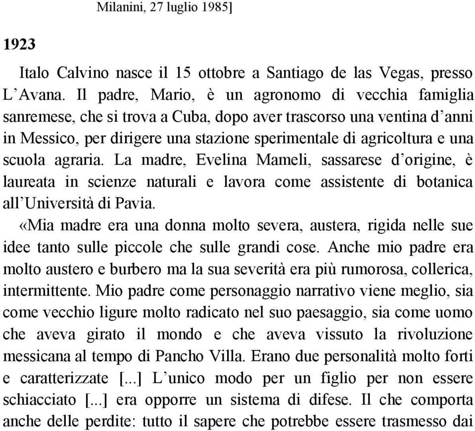 scuola agraria. La madre, Evelina Mameli, sassarese d origine, è laureata in scienze naturali e lavora come assistente di botanica all Università di Pavia.