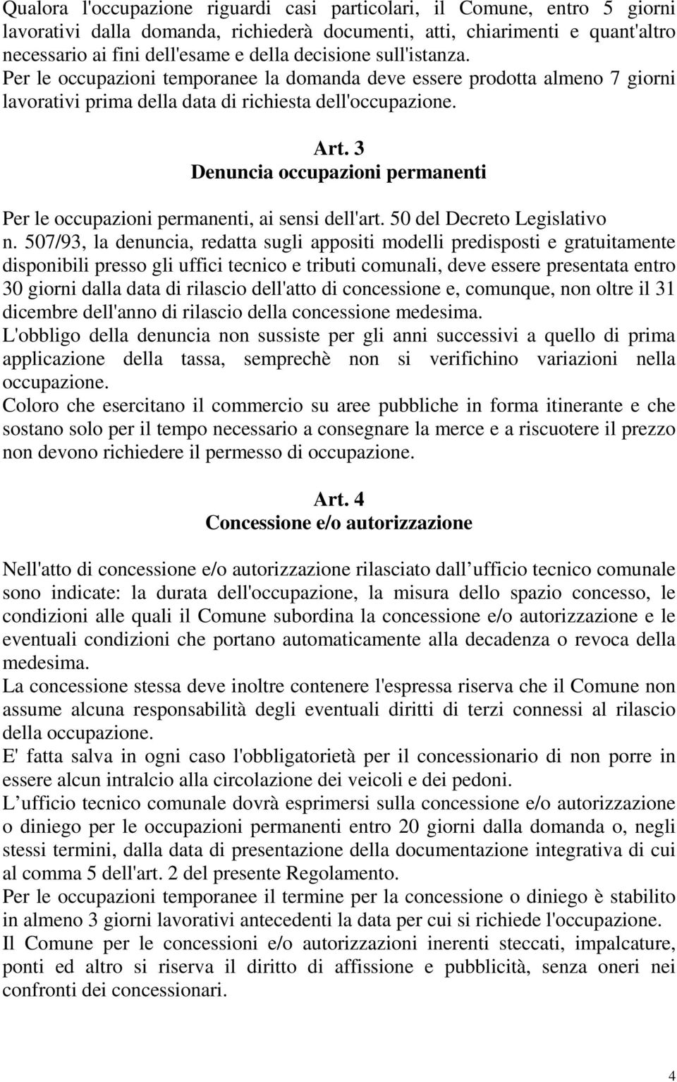 3 Denuncia occupazioni permanenti Per le occupazioni permanenti, ai sensi dell'art. 50 del Decreto Legislativo n.