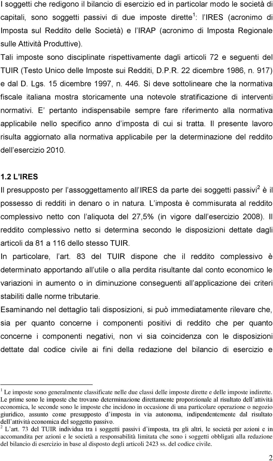 917) e dal D. Lgs. 15 dicembre 1997, n. 446. Si deve sottolineare che la normativa fiscale italiana mostra storicamente una notevole stratificazione di interventi normativi.