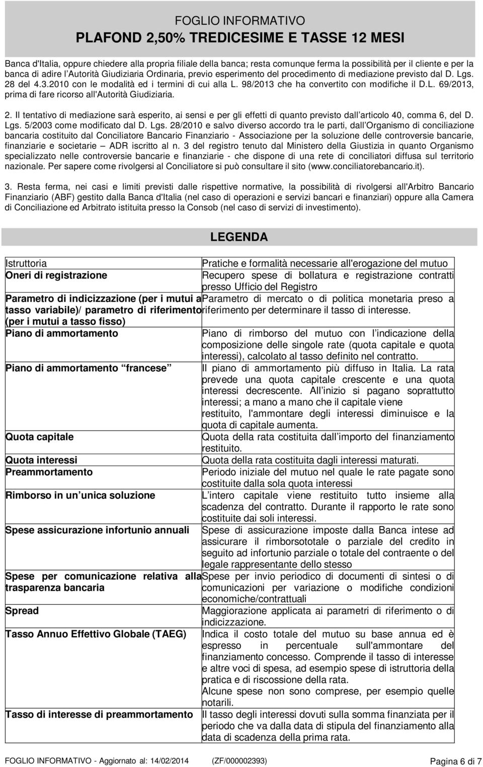 2. Il tentativo di mediazione sarà esperito, ai sensi e per gli effetti di quanto previsto dall articolo 40, comma 6, del D. Lgs.