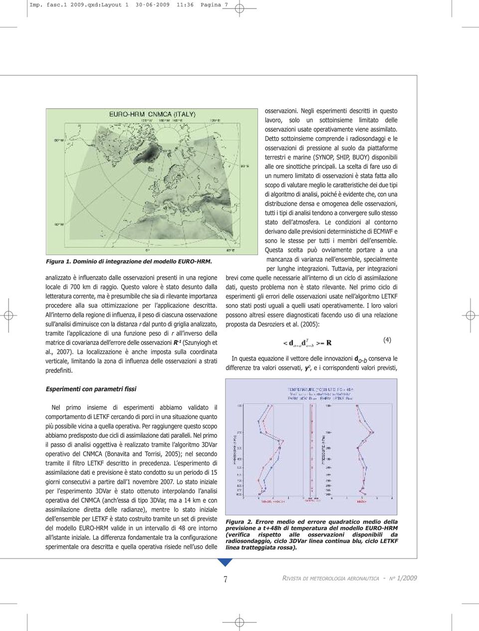 Questo valore è stato desunto dalla letteratura corrente, ma è presumibile che sia di rilevante importanza procedere alla sua ottimizzazione per l applicazione descritta.