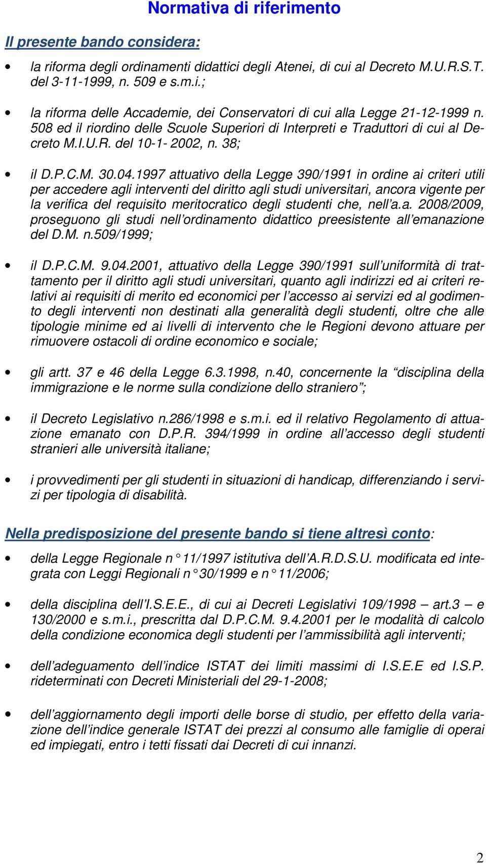 1997 attuativo della Legge 390/1991 in ordine ai criteri utili per accedere agli interventi del diritto agli studi universitari, ancora vigente per la verifica del requisito meritocratico degli