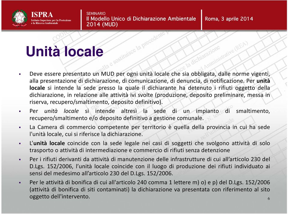 riserva, recupero/smaltimento, deposito definitivo). Per unità locale si intende altresì la sede di un impianto di smaltimento, recupero/smaltimento e/o deposito definitivo a gestione comunale.