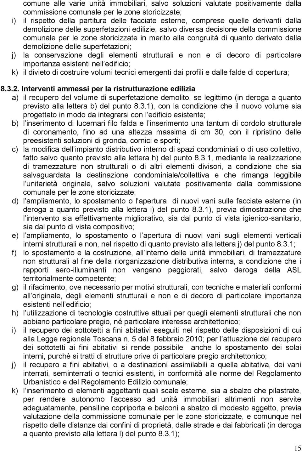 delle superfetazioni; j) la conservazione degli elementi strutturali e non e di decoro di particolare importanza esistenti nell edificio; k) il divieto di costruire volumi tecnici emergenti dai