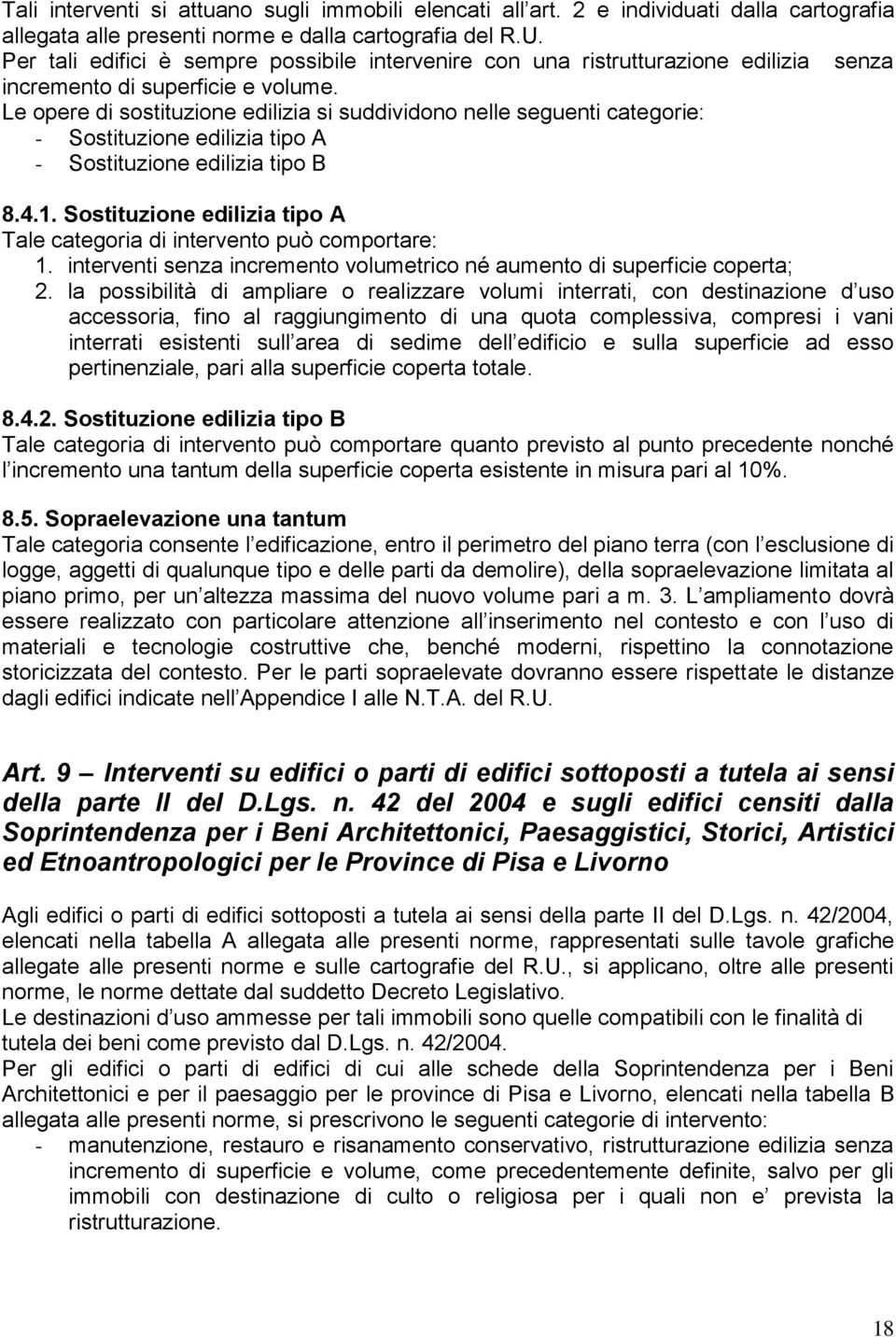 Le opere di sostituzione edilizia si suddividono nelle seguenti categorie: - Sostituzione edilizia tipo A - Sostituzione edilizia tipo B 8.4.1.