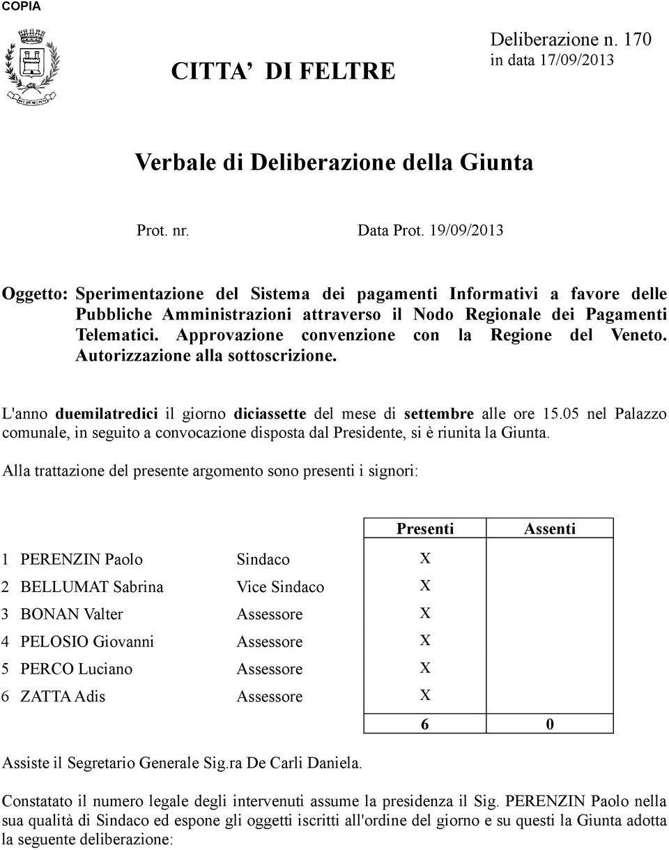 Approvazione convenzione con la Regione del Veneto. Autorizzazione alla sottoscrizione. L'anno duemilatredici il giorno diciassette del mese di settembre alle ore 15.
