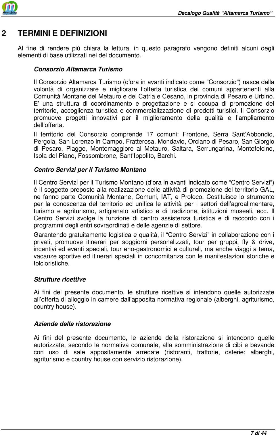 Comunità Montane del Metauro e del Catria e Cesano, in provincia di Pesaro e Urbino.