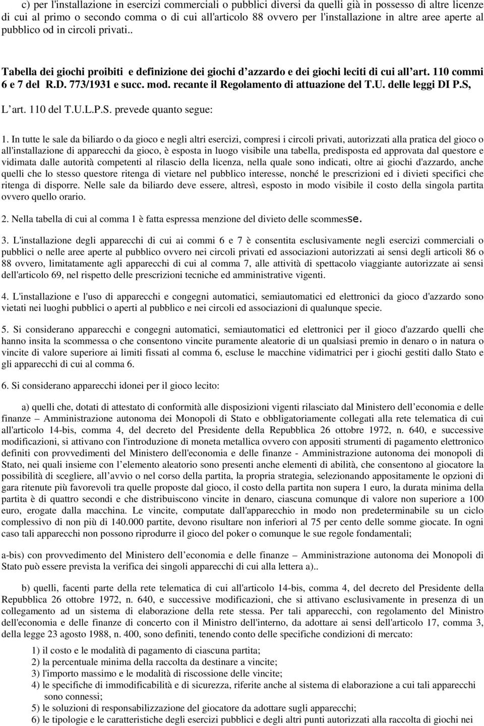 recante il Regolamento di attuazione del T.U. delle leggi DI P.S, L art. 110 del T.U.L.P.S. prevede quanto segue: 1.