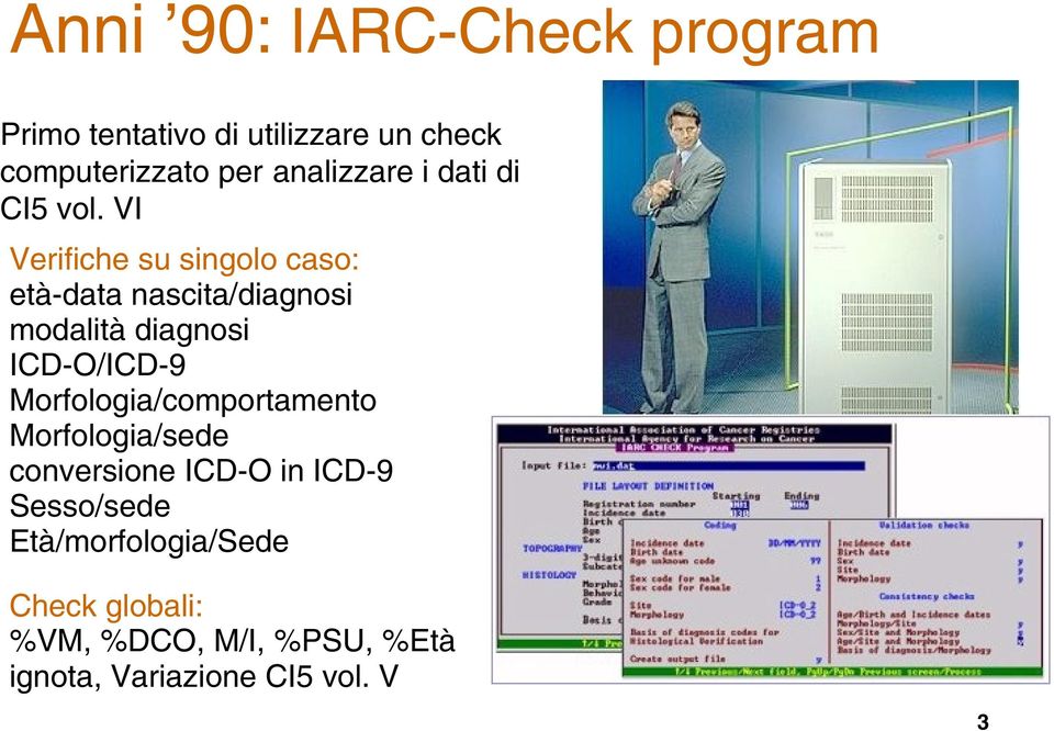 VI Verifiche su singolo caso: età-data nascita/diagnosi modalità diagnosi ICD-O/ICD-9