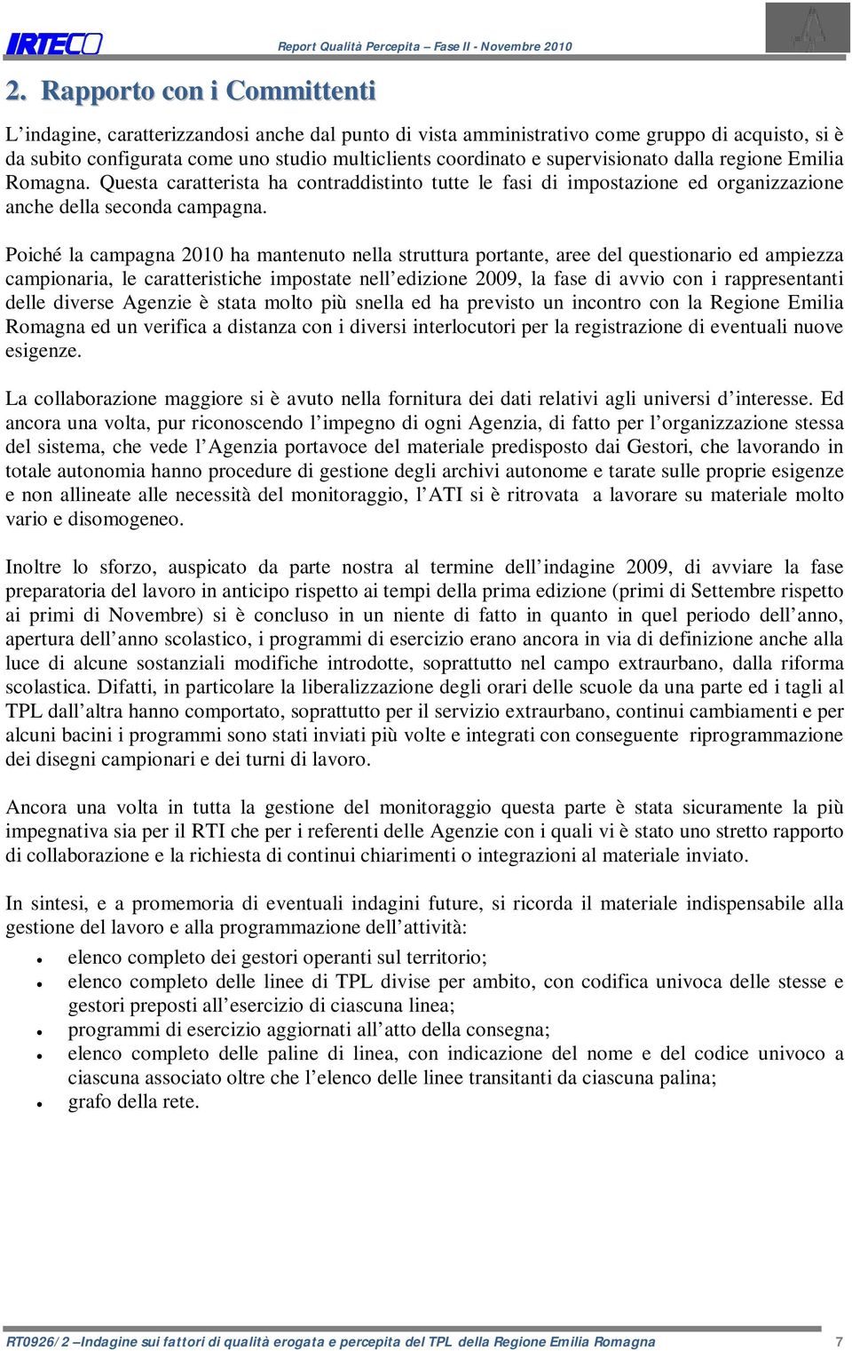 Questa caratterista ha contraddistinto tutte le fasi di impostazione ed organizzazione anche della seconda campagna.