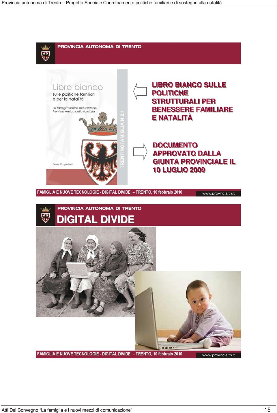 DIGITAL DIVIDE TRENTO, 10 febbraio 2010 DIGITAL DIVIDE FAMIGLIA E NUOVE TECNOLOGIE -