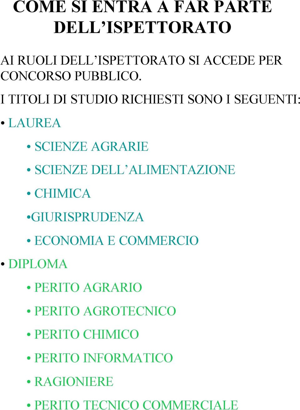 I TITOLI DI STUDIO RICHIESTI SONO I SEGUENTI: LAUREA SCIENZE AGRARIE SCIENZE DELL