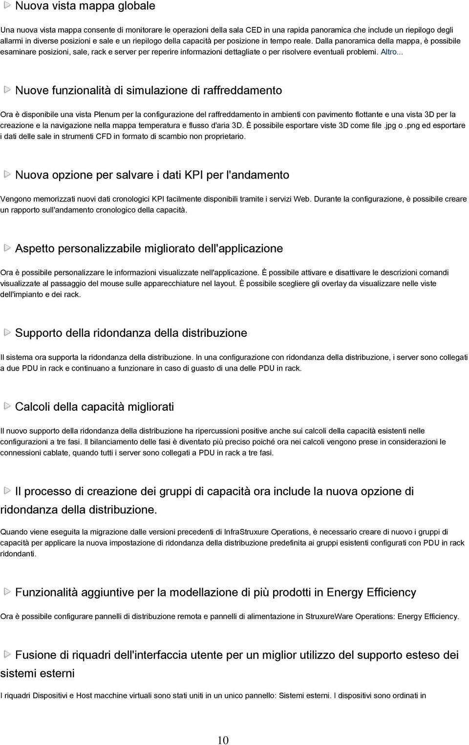 Dalla panoramica della mappa, è possibile esaminare posizioni, sale, rack e server per reperire informazioni dettagliate o per risolvere eventuali problemi. Altro.