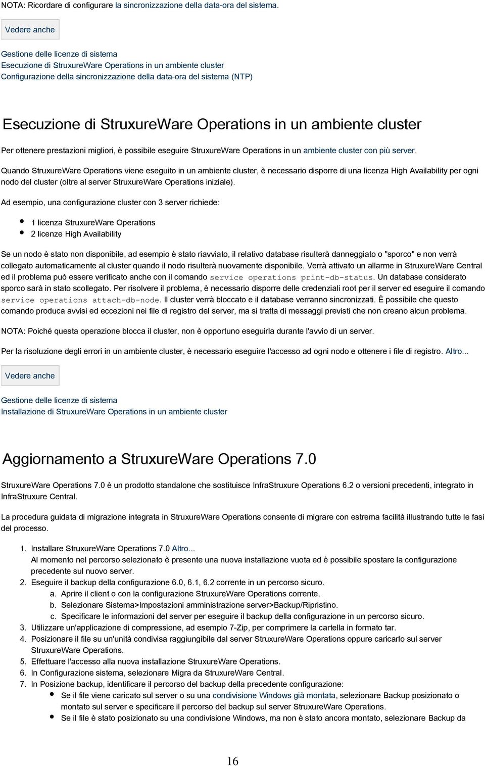 Operations in un ambiente cluster Per ottenere prestazioni migliori, è possibile eseguire StruxureWare Operations in un ambiente cluster con più server.