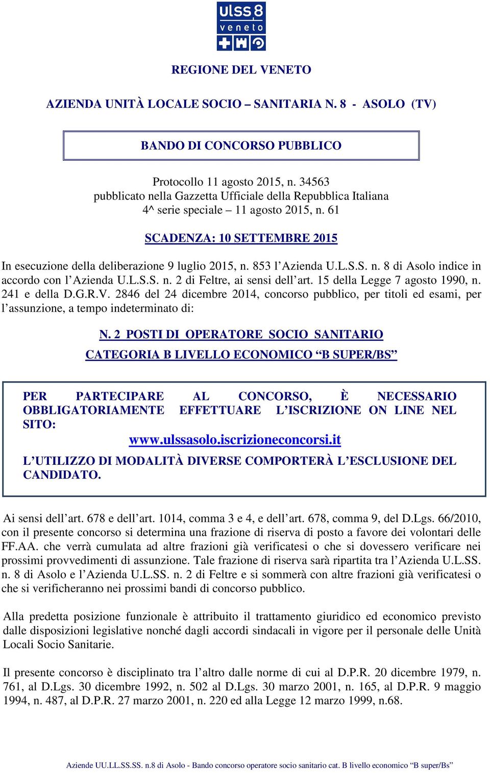 853 l Azienda U.L.S.S. n. 8 di Asolo indice in accordo con l Azienda U.L.S.S. n. 2 di Feltre, ai sensi dell art. 15 della Legge 7 agosto 1990, n. 241 e della D.G.R.V.