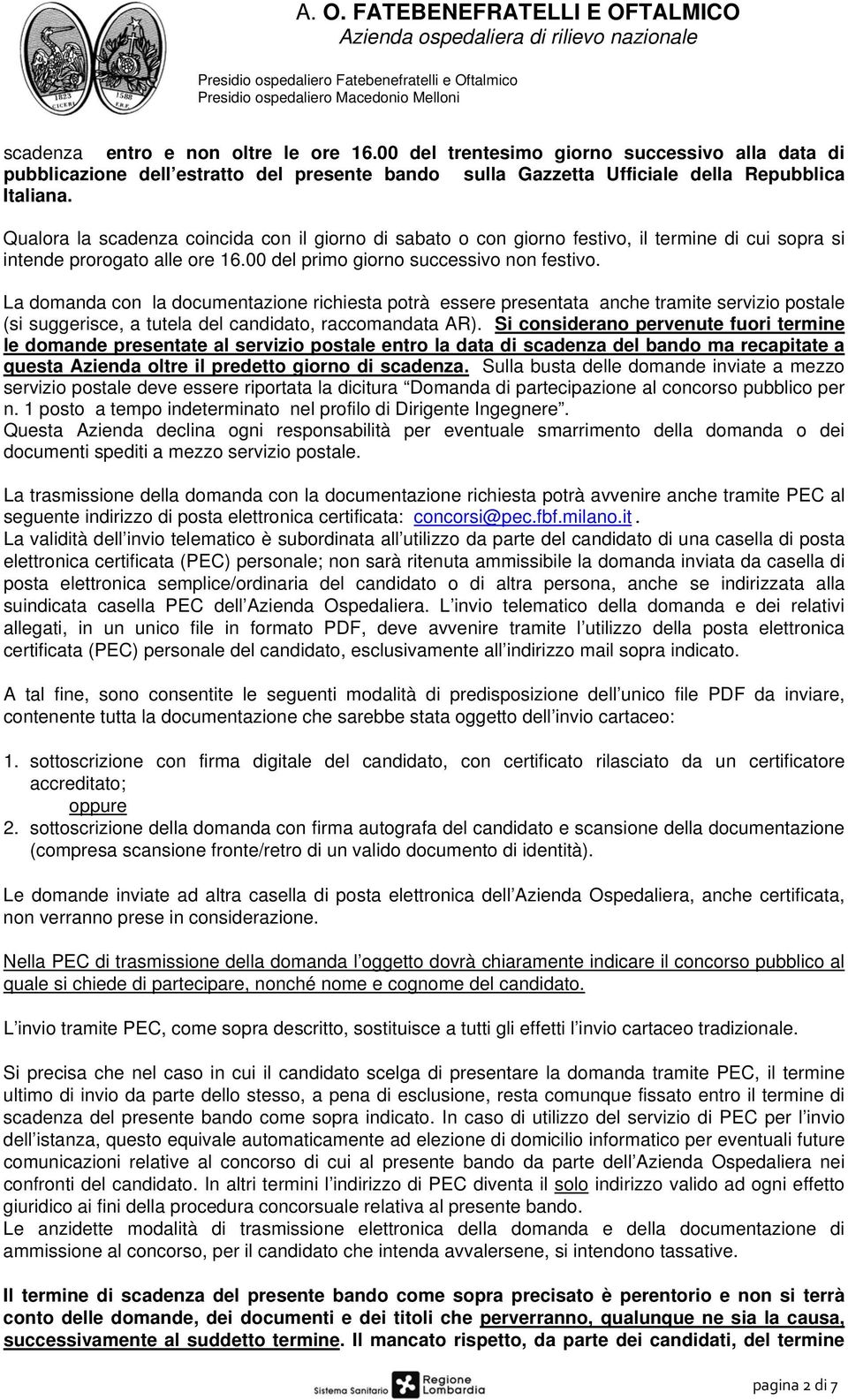 La domanda con la documentazione richiesta potrà essere presentata anche tramite servizio postale (si suggerisce, a tutela del candidato, raccomandata AR).