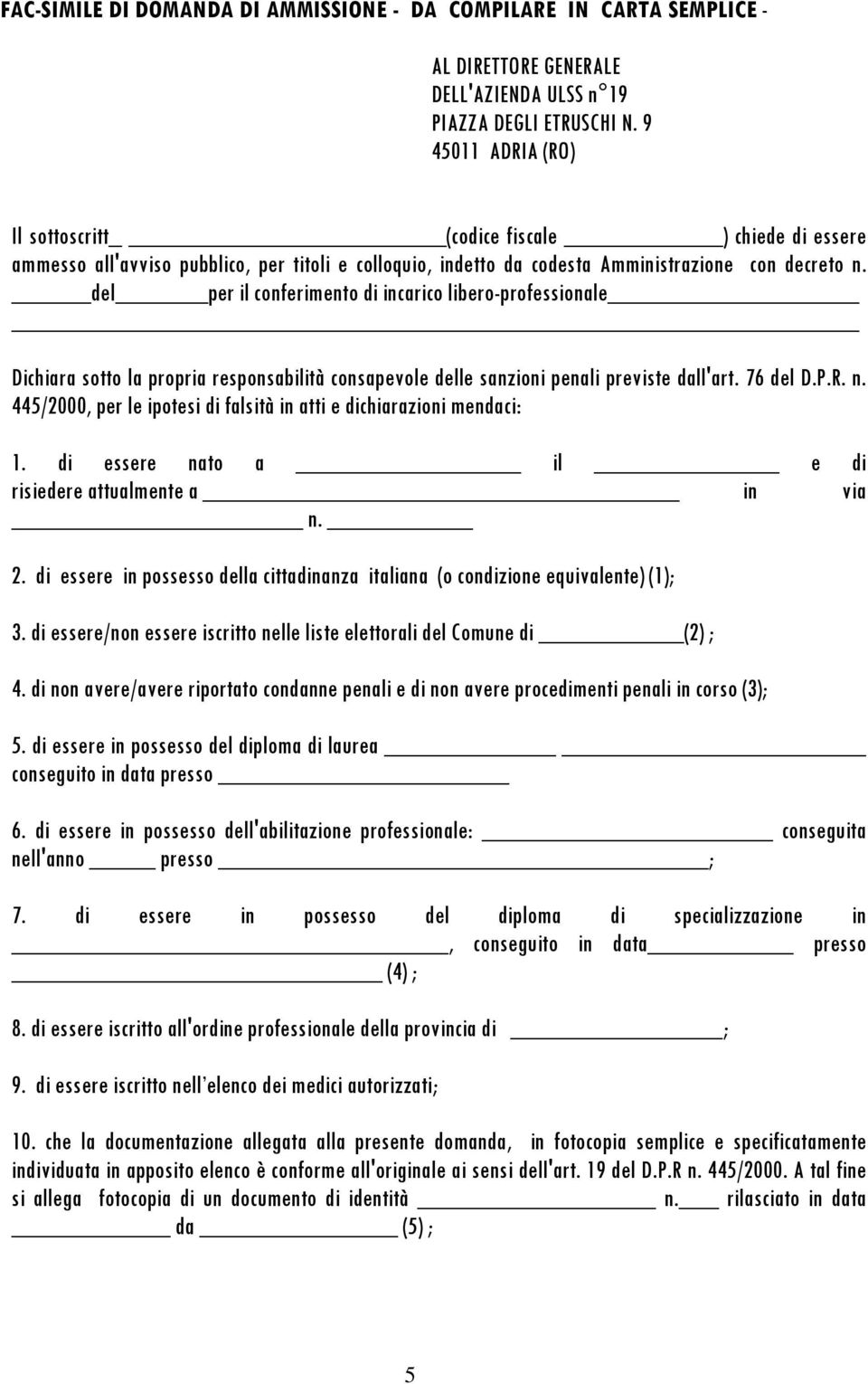 del per il conferimento di incarico libero-professionale Dichiara sotto la propria responsabilità consapevole delle sanzioni penali previste dall'art. 76 del D.P.R. n.