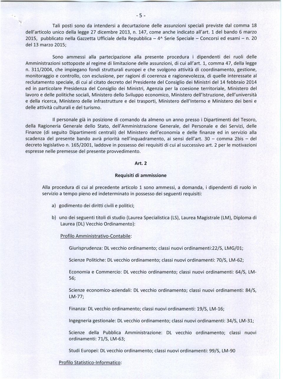 20 del 13 marzo 2015; Sono ammessi alla partecipazione alla presente procedura i dipendenti dei ruoli delle Amministrazioni sottoposte al regime di limitazione delle assunzioni, di cui all'art.