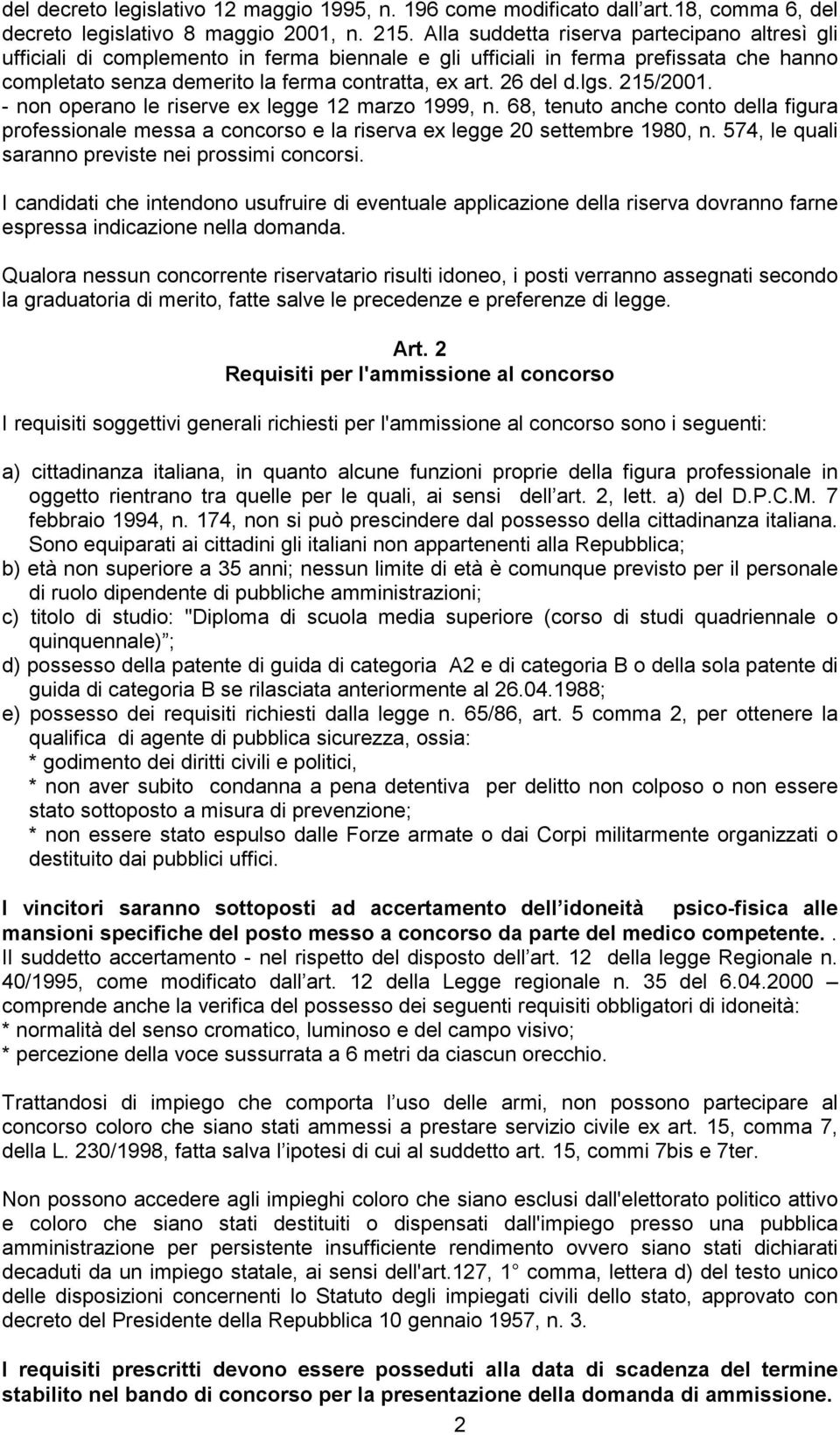 lgs. 215/2001. - non operano le riserve ex legge 12 marzo 1999, n. 68, tenuto anche conto della figura professionale messa a concorso e la riserva ex legge 20 settembre 1980, n.