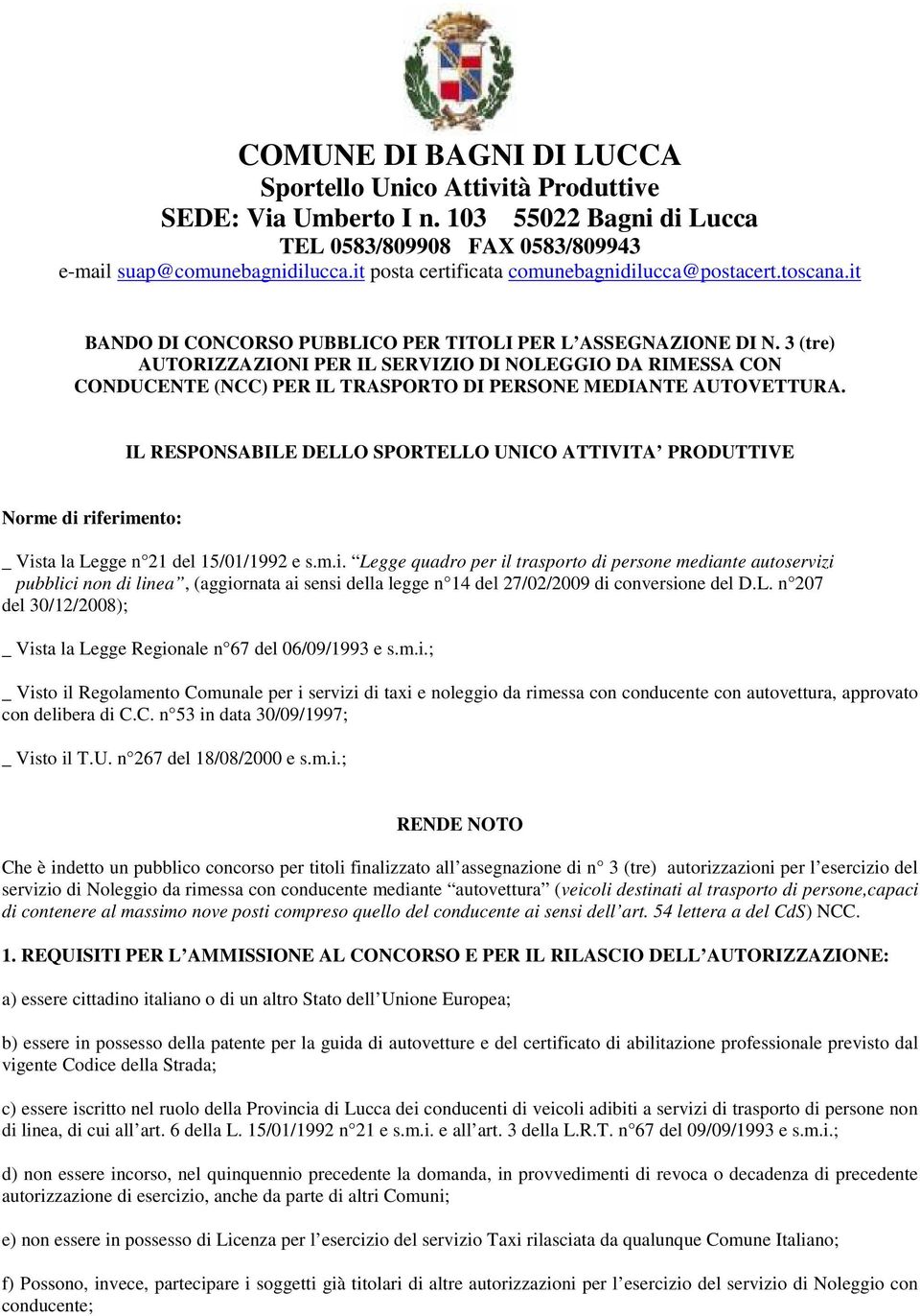 3 (tre) AUTORIZZAZIONI PER IL SERVIZIO DI NOLEGGIO DA RIMESSA CON CONDUCENTE (NCC) PER IL TRASPORTO DI PERSONE MEDIANTE AUTOVETTURA.