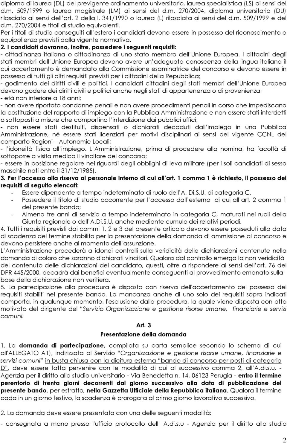 Per i titoli di studio conseguiti all estero i candidati devono essere in possesso del riconoscimento o equipollenza previsti dalla vigente normativa. 2.