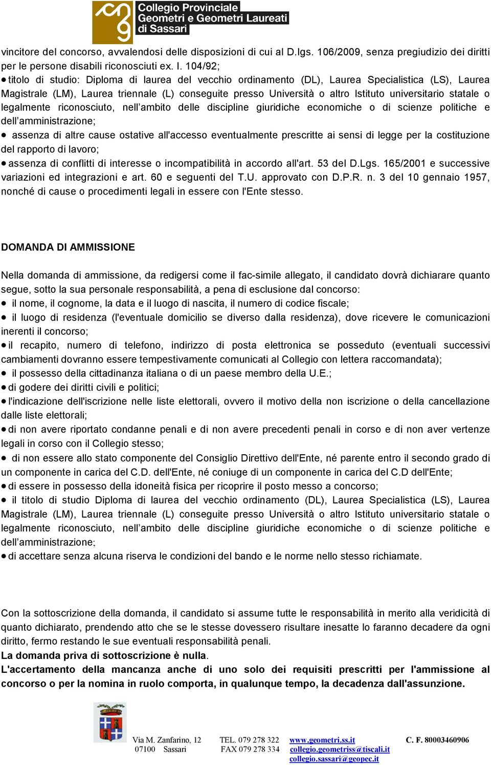 universitario statale o legalmente riconosciuto, nell ambito delle discipline giuridiche economiche o di scienze politiche e dell amministrazione; assenza di altre cause ostative all'accesso