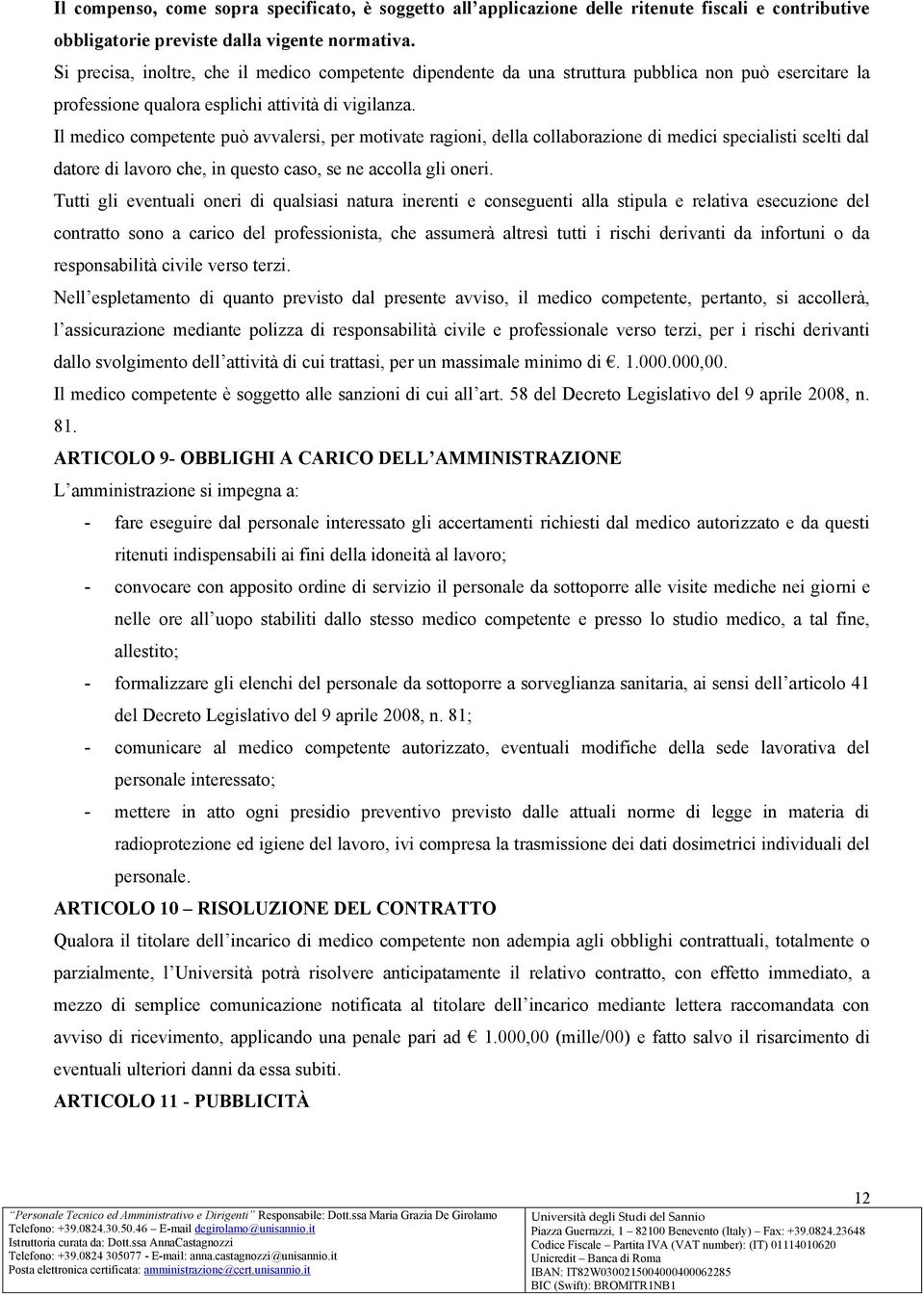 Il medico competente può avvalersi, per motivate ragioni, della collaborazione di medici specialisti scelti dal datore di lavoro che, in questo caso, se ne accolla gli oneri.