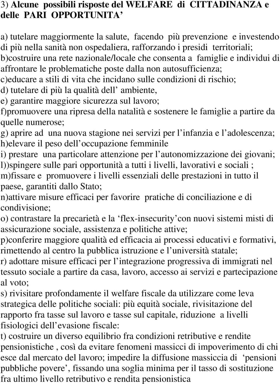 che incidano sulle condizioni di rischio; d) tutelare di più la qualità dell ambiente, e) garantire maggiore sicurezza sul lavoro; f)promuovere una ripresa della natalità e sostenere le famiglie a