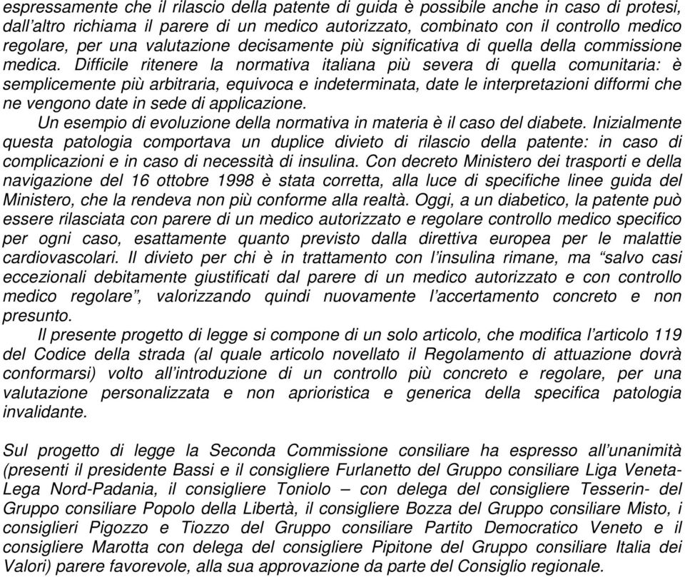 Difficile ritenere la normativa italiana più severa di quella comunitaria: è semplicemente più arbitraria, equivoca e indeterminata, date le interpretazioni difformi che ne vengono date in sede di