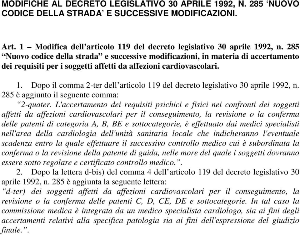 Dopo il comma 2-ter dell articolo 119 del decreto legislativo 30 aprile 1992, n. 285 è aggiunto il seguente comma: 2-quater.