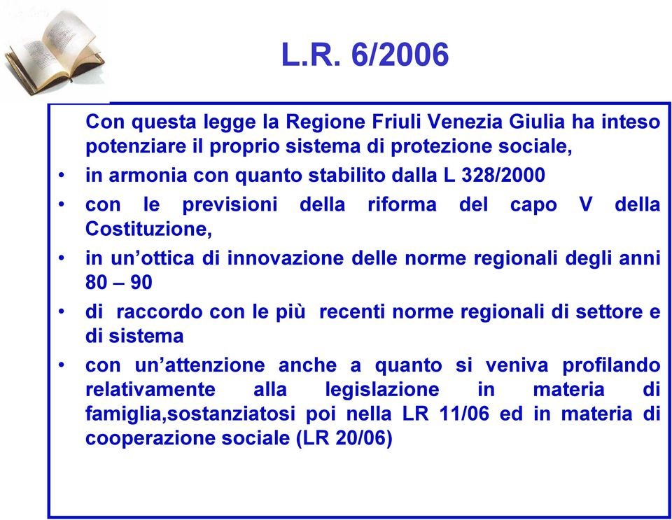 regionali degli anni 80 90 di raccordo con le più recenti norme regionali di settore e di sistema con un attenzione anche a quanto si veniva