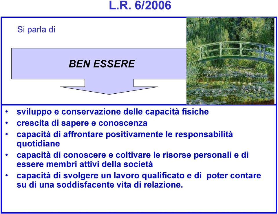 di conoscere e coltivare le risorse personali e di essere membri attivi della società capacità