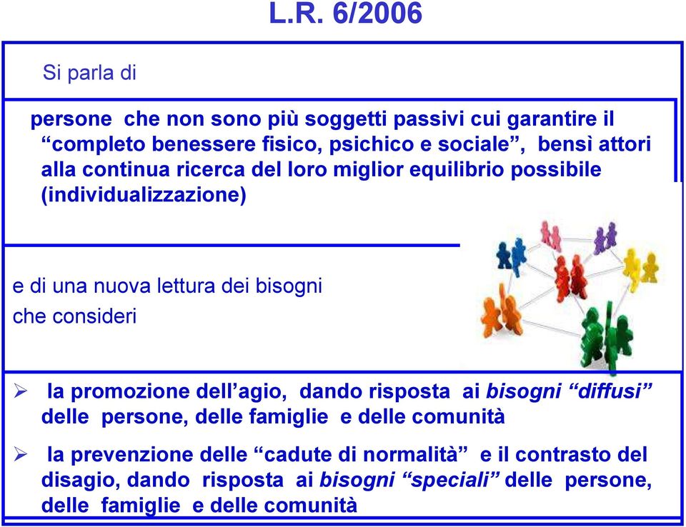 che consideri la promozione dell agio, dando risposta ai bisogni diffusi delle persone, delle famiglie e delle comunità la