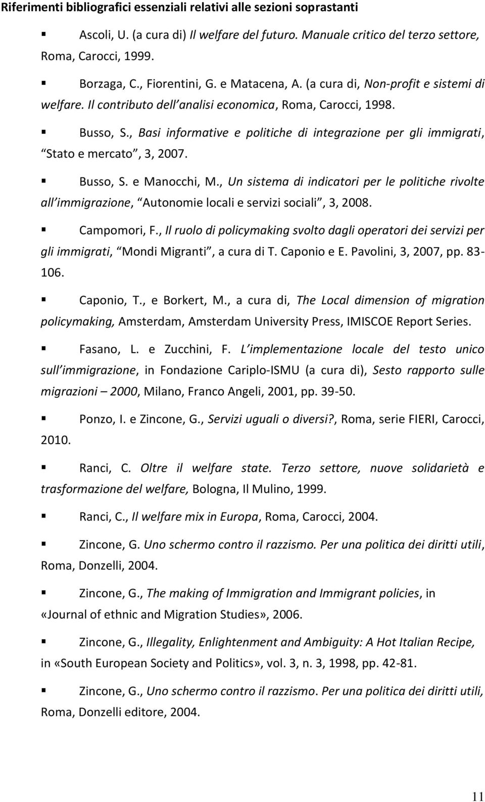 , Basi informative e politiche di integrazione per gli immigrati, Stato e mercato, 3, 2007. Busso, S. e Manocchi, M.