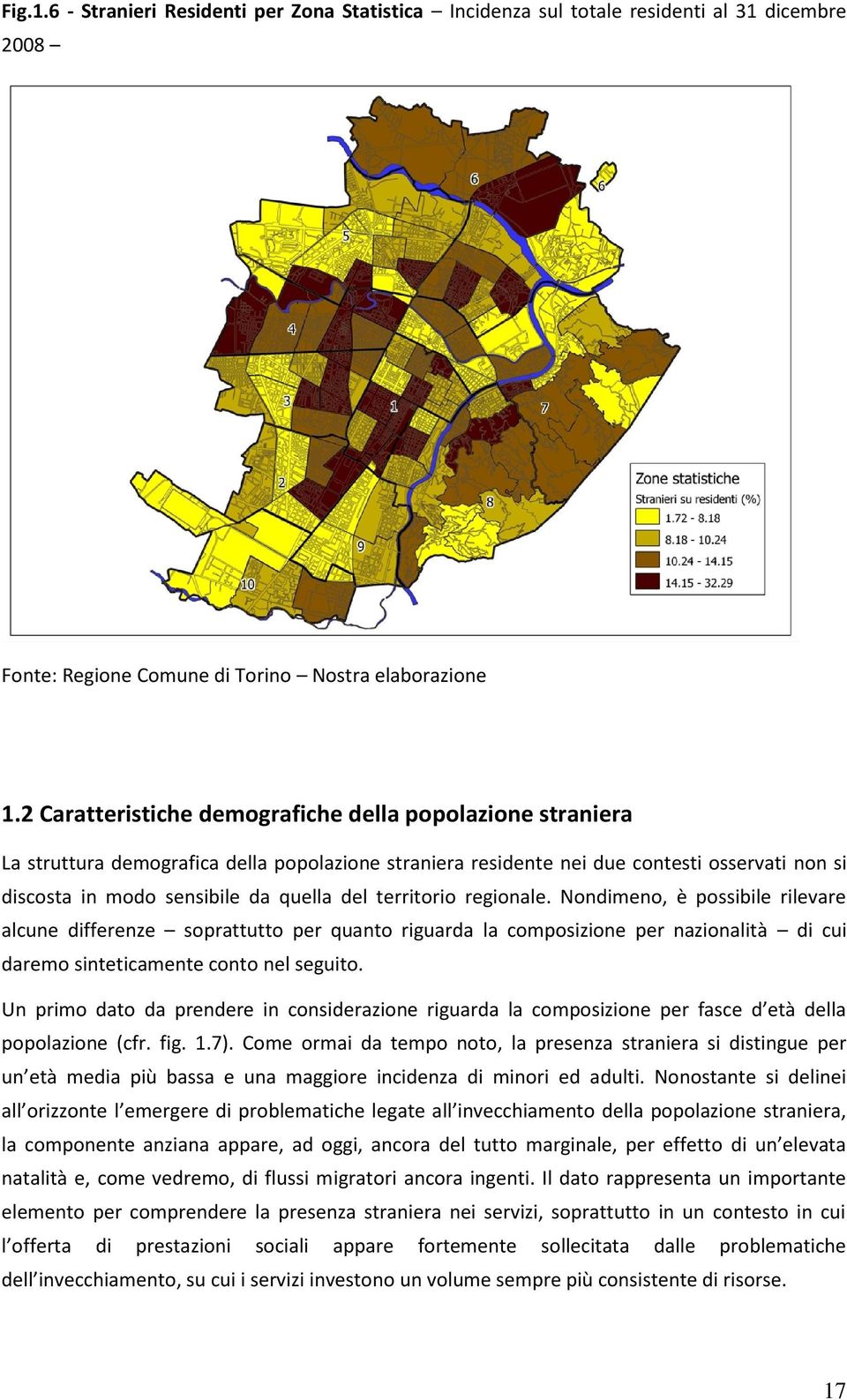 territorio regionale. Nondimeno, è possibile rilevare alcune differenze soprattutto per quanto riguarda la composizione per nazionalità di cui daremo sinteticamente conto nel seguito.