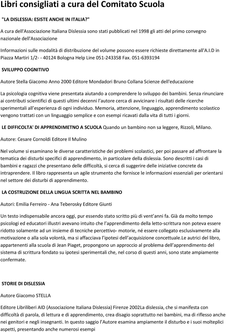 essere richieste direttamente all'a.i.d in Piazza Martiri 1/2- - 40124 Bologna Help Line 051-243358 Fax.