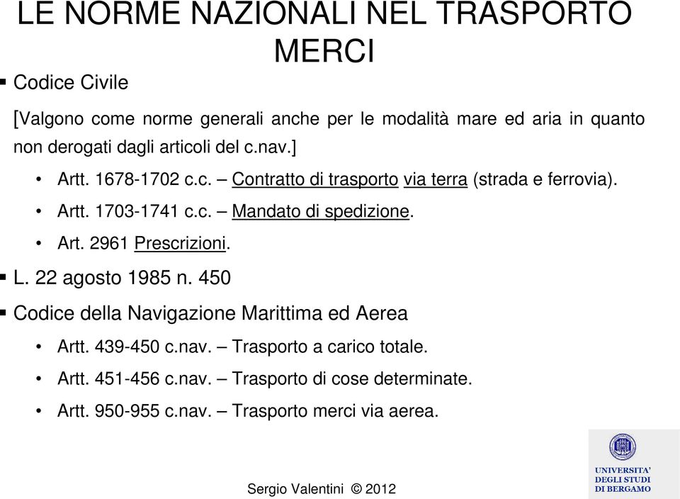 Art. 2961 Prescrizioni. L. 22 agosto 1985 n. 450 Codice della Navigazione Marittima ed Aerea Artt. 439-450 c.nav.