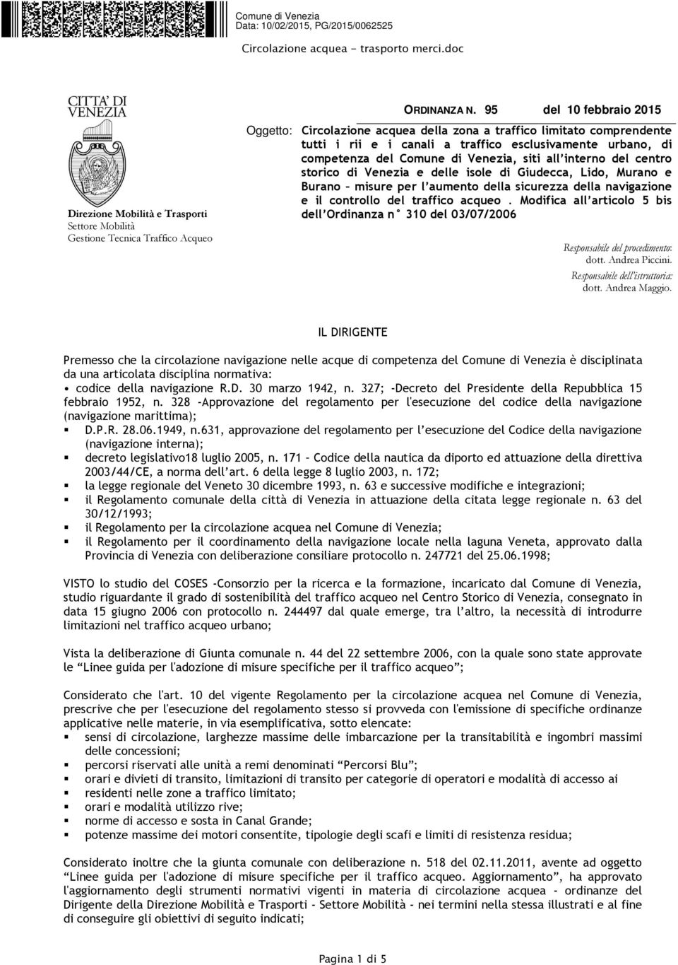 interno del centro storico di Venezia e delle isole di Giudecca, Lido, Murano e Burano misure per l aumento della sicurezza della navigazione e il controllo del traffico acqueo.