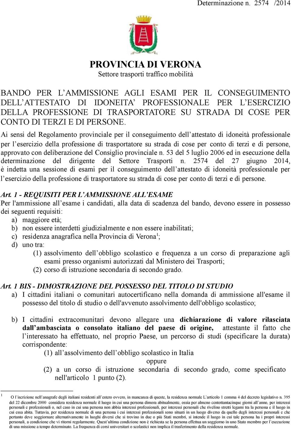 Ai sensi del Regolamento provinciale per il conseguimento dell attestato di idoneità professionale per l esercizio della professione di trasportatore su strada di cose per conto di terzi e di