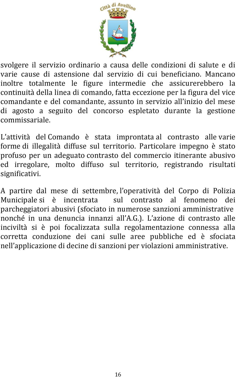 inizio del mese di agosto a seguito del concorso espletato durante la gestione commissariale.