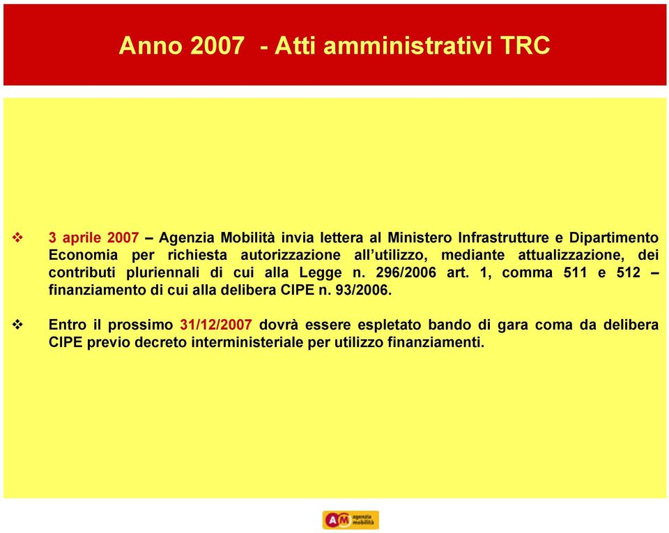 cui alla Legge n. 296/2006 art. 1, comma 511 e 512 finanziamento di cui alla delibera CIPE n. 93/2006.