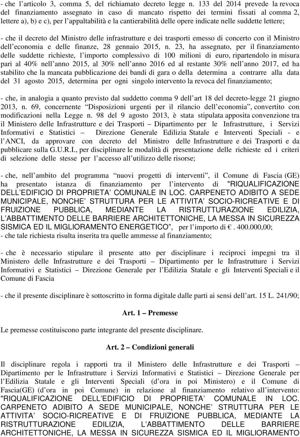 indicate nelle suddette lettere; - che il decreto del Ministro delle infrastrutture e dei trasporti emesso di concerto con il Ministro dell economia e delle finanze, 28 gennaio 2015, n.