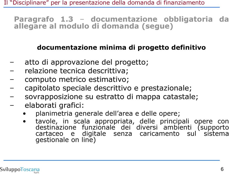 progetto; relazione tecnica descrittiva; computo metrico estimativo; capitolato speciale descrittivo e prestazionale; sovrapposizione su