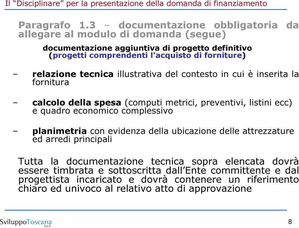 forniture) relazione tecnica illustrativa del contesto in cui è inserita la fornitura calcolo della spesa (computi metrici, preventivi, listini ecc) e quadro