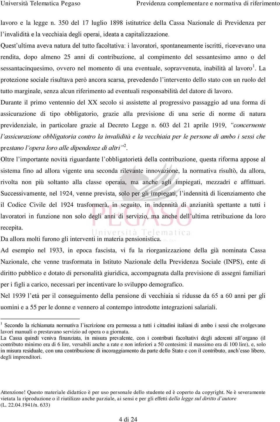 sessantacinquesimo, ovvero nel momento di una eventuale, sopravvenuta, inabilità al lavoro 1.